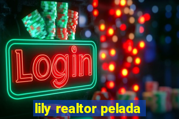 lily realtor pelada